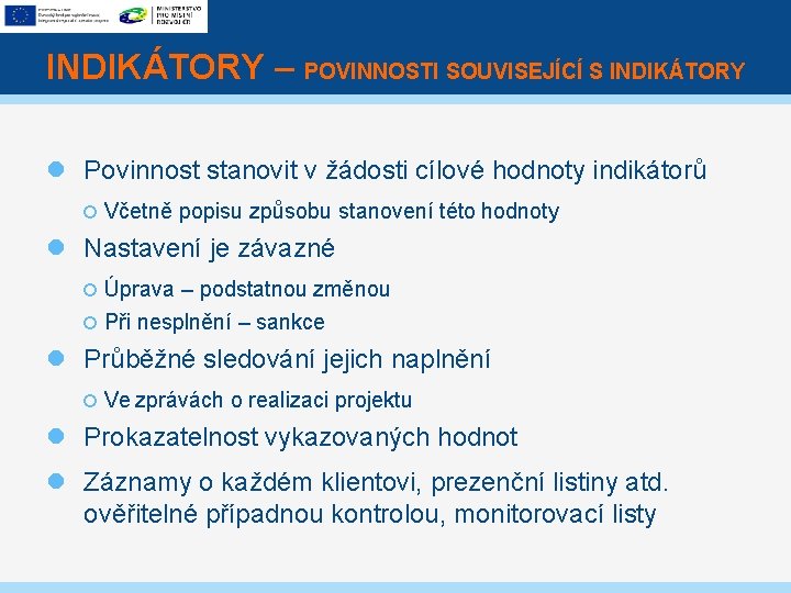 INDIKÁTORY – POVINNOSTI SOUVISEJÍCÍ S INDIKÁTORY Povinnost stanovit v žádosti cílové hodnoty indikátorů Včetně