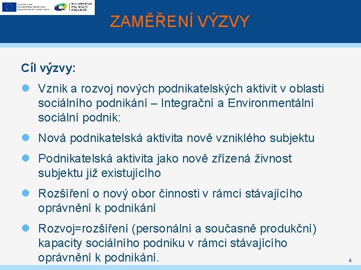 ZAMĚŘENÍ VÝZVY Cíl výzvy: Vznik a rozvoj nových podnikatelských aktivit v oblasti sociálního podnikání