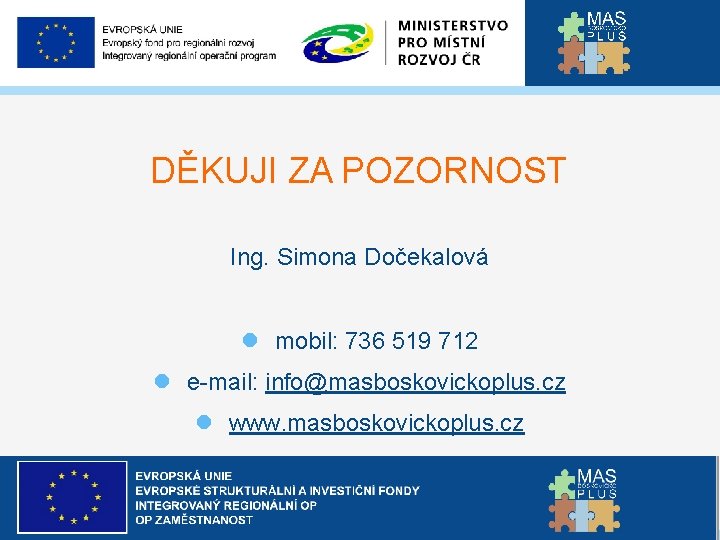 DĚKUJI ZA POZORNOST Ing. Simona Dočekalová mobil: 736 519 712 e-mail: info@masboskovickoplus. cz www.