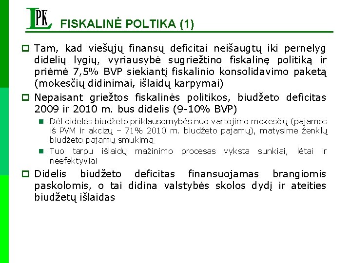 FISKALINĖ POLTIKA (1) p Tam, kad viešųjų finansų deficitai neišaugtų iki pernelyg didelių lygių,