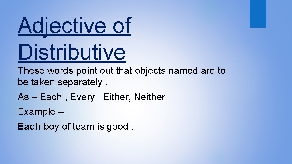 Adjective of Distributive These words point out that objects named are to be taken