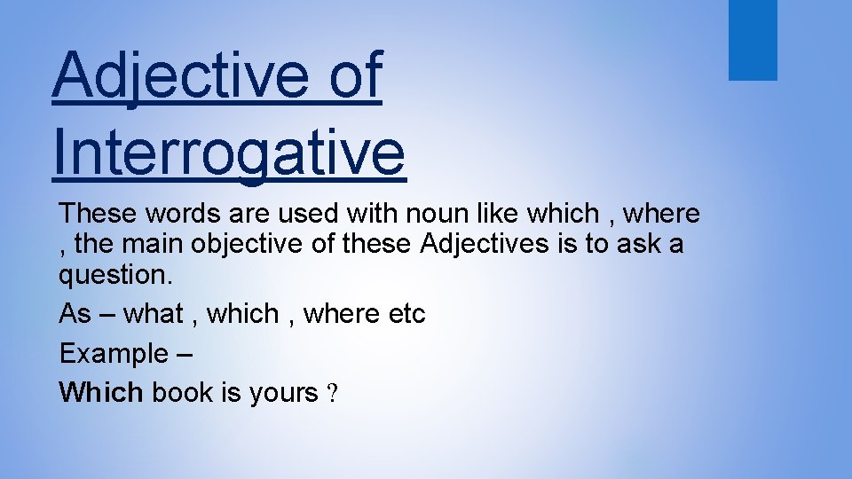 Adjective of Interrogative These words are used with noun like which , where ,