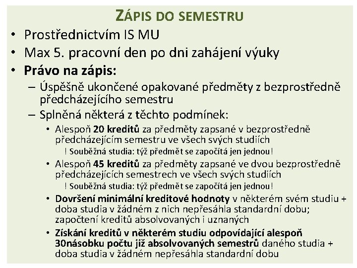 ZÁPIS DO SEMESTRU • Prostřednictvím IS MU • Max 5. pracovní den po dni