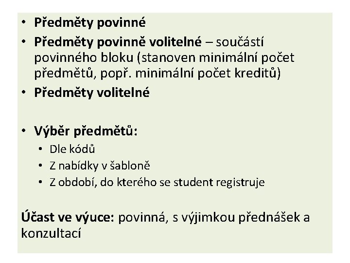  • Předměty povinné • Předměty povinně volitelné – součástí povinného bloku (stanoven minimální