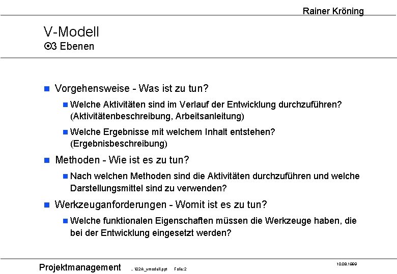 Rainer Kröning V-Modell ¤ 3 Ebenen n Vorgehensweise - Was ist zu tun? n