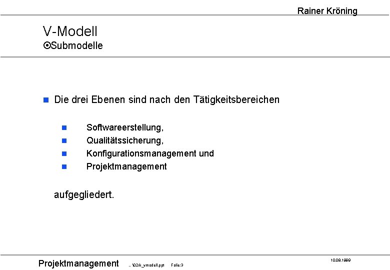 Rainer Kröning V-Modell ¤Submodelle n Die drei Ebenen sind nach den Tätigkeitsbereichen n n