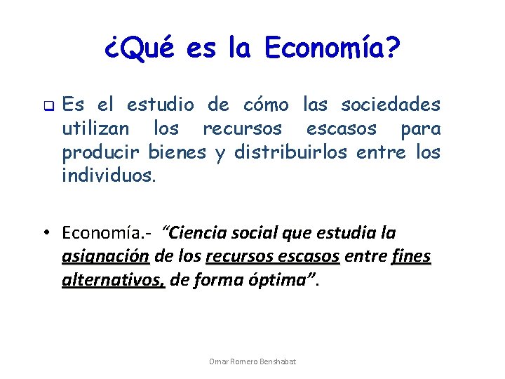 ¿Qué es la Economía? q Es el estudio de cómo las sociedades utilizan los
