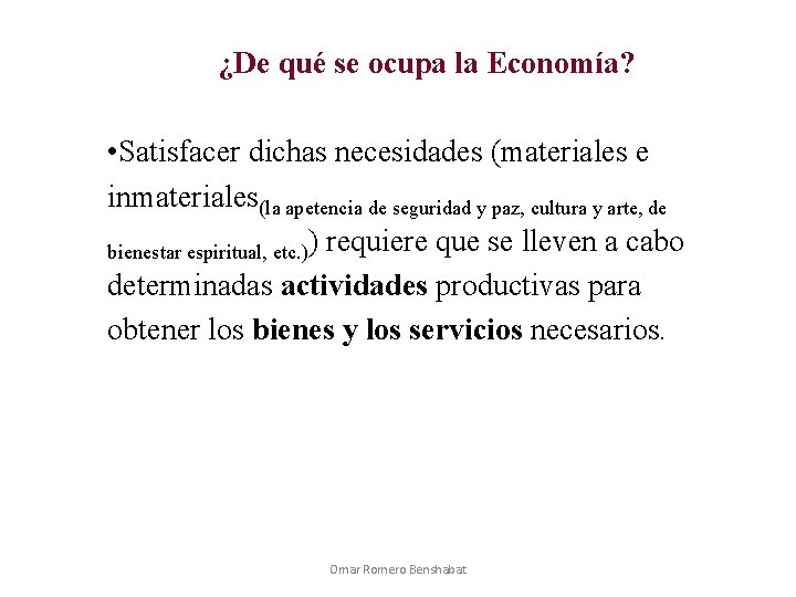¿De qué se ocupa la Economía? • Satisfacer dichas necesidades (materiales e inmateriales(la apetencia