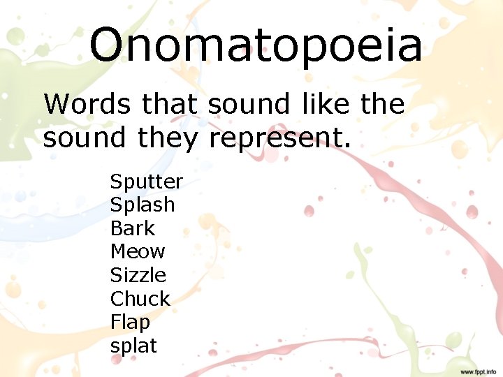 Onomatopoeia Words that sound like the sound they represent. Sputter Splash Bark Meow Sizzle