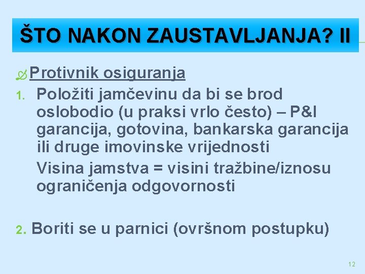 ŠTO NAKON ZAUSTAVLJANJA? II Protivnik 1. 2. osiguranja Položiti jamčevinu da bi se brod