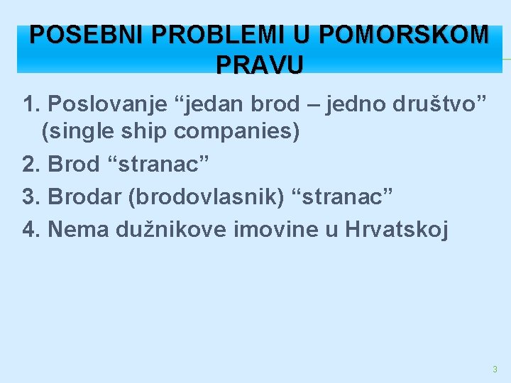 POSEBNI PROBLEMI U POMORSKOM PRAVU 1. Poslovanje “jedan brod – jedno društvo” (single ship