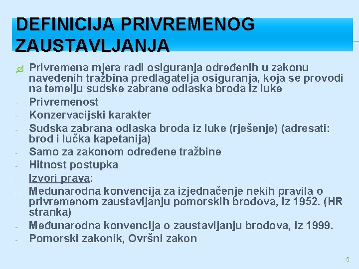 DEFINICIJA PRIVREMENOG ZAUSTAVLJANJA - - Privremena mjera radi osiguranja određenih u zakonu navedenih tražbina