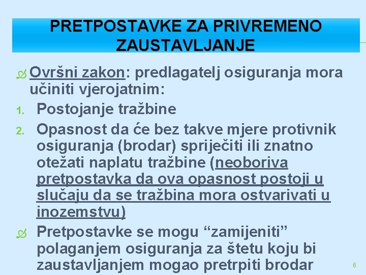 PRETPOSTAVKE ZA PRIVREMENO ZAUSTAVLJANJE Ovršni zakon: predlagatelj osiguranja mora učiniti vjerojatnim: 1. Postojanje tražbine