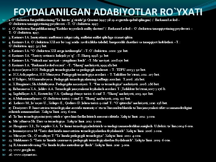 FOYDALANILGAN ADABIYOTLAR RO`YXATI 1. O`zbekiston Respublikasining “Ta`lim to`g`risida”gi Qonuni (1997 yil 29 -avgustda qabul