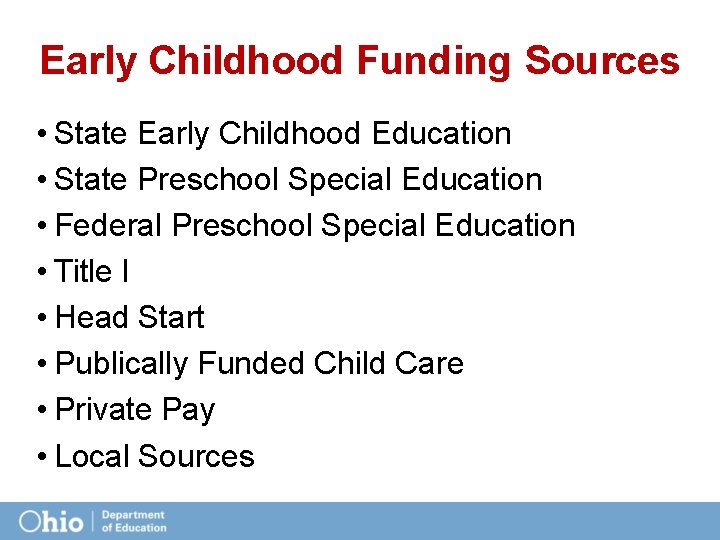 Early Childhood Funding Sources • State Early Childhood Education • State Preschool Special Education