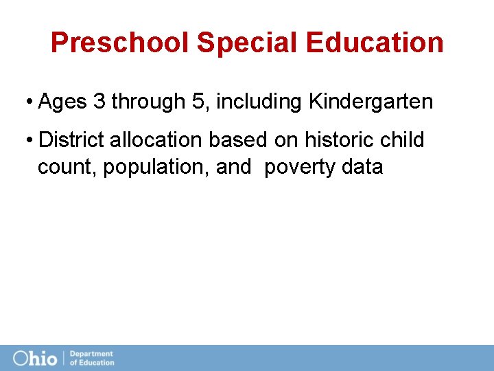 Preschool Special Education • Ages 3 through 5, including Kindergarten • District allocation based
