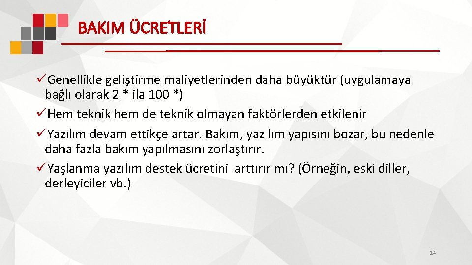 BAKIM ÜCRETLERİ üGenellikle geliştirme maliyetlerinden daha büyüktür (uygulamaya bağlı olarak 2 * ila 100