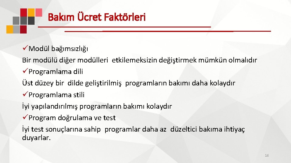 Bakım Ücret Faktörleri üModül bağımsızlığı Bir modülü diğer modülleri etkilemeksizin değiştirmek mümkün olmalıdır üProgramlama