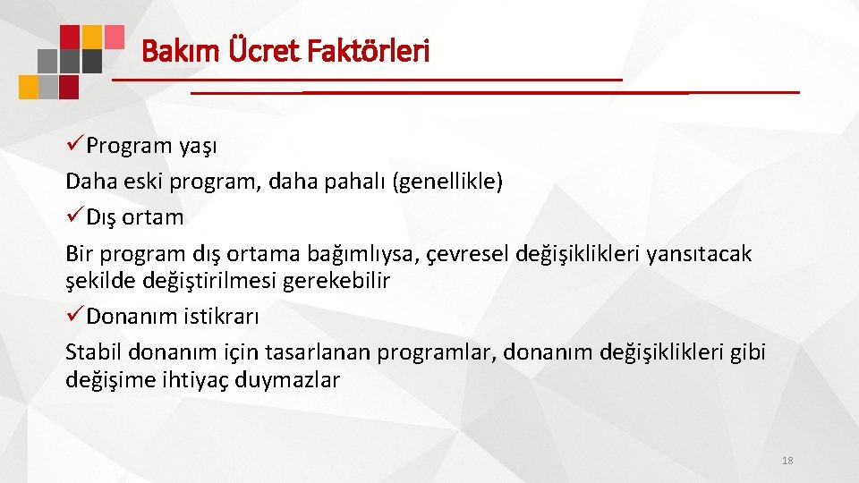 Bakım Ücret Faktörleri üProgram yaşı Daha eski program, daha pahalı (genellikle) üDış ortam Bir