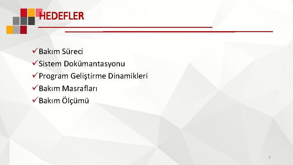 HEDEFLER üBakım Süreci üSistem Dokümantasyonu üProgram Geliştirme Dinamikleri üBakım Masrafları üBakım Ölçümü 2 