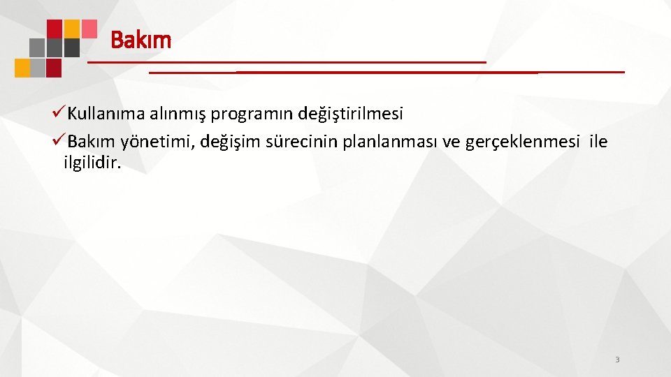 Bakım üKullanıma alınmış programın değiştirilmesi üBakım yönetimi, değişim sürecinin planlanması ve gerçeklenmesi ile ilgilidir.