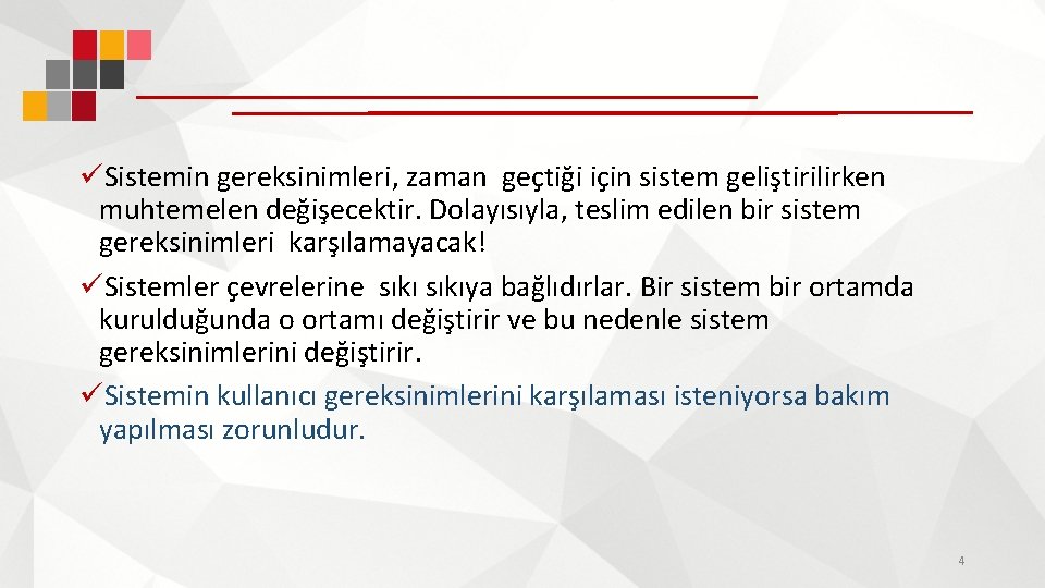 üSistemin gereksinimleri, zaman geçtiği için sistem geliştirilirken muhtemelen değişecektir. Dolayısıyla, teslim edilen bir sistem