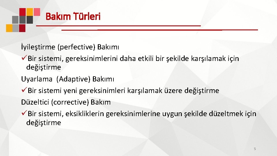 Bakım Türleri İyileştirme (perfective) Bakımı üBir sistemi, gereksinimlerini daha etkili bir şekilde karşılamak için