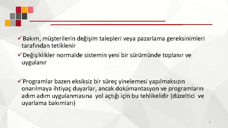 üBakım, müşterilerin değişim talepleri veya pazarlama gereksinimleri tarafından tetiklenir üDeğişiklikler normalde sistemin yeni bir