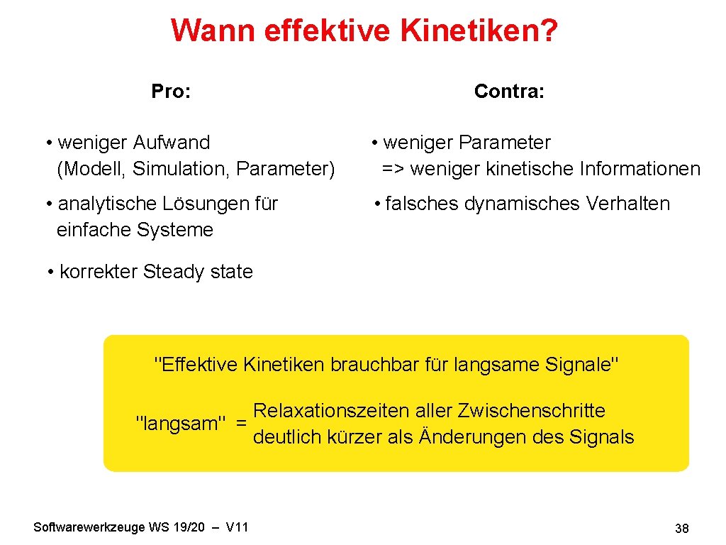 Wann effektive Kinetiken? Pro: Contra: • weniger Aufwand (Modell, Simulation, Parameter) • weniger Parameter