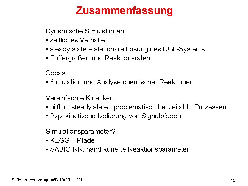 Zusammenfassung Dynamische Simulationen: • zeitliches Verhalten • steady state = stationäre Lösung des DGL-Systems