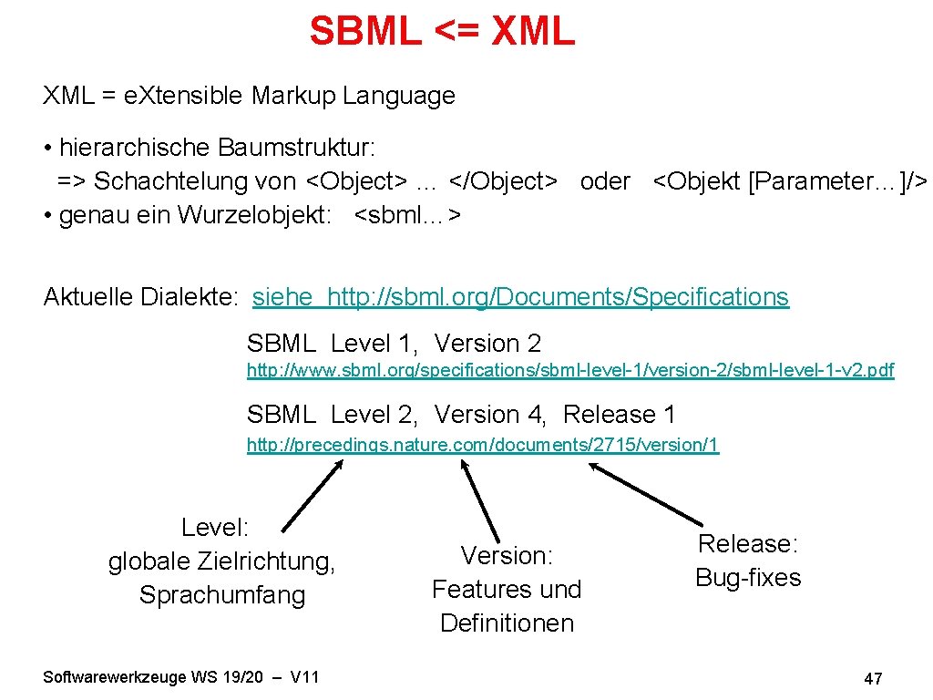 SBML <= XML = e. Xtensible Markup Language • hierarchische Baumstruktur: => Schachtelung von
