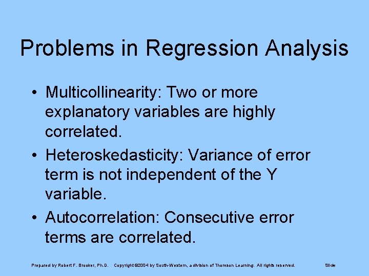 Problems in Regression Analysis • Multicollinearity: Two or more explanatory variables are highly correlated.