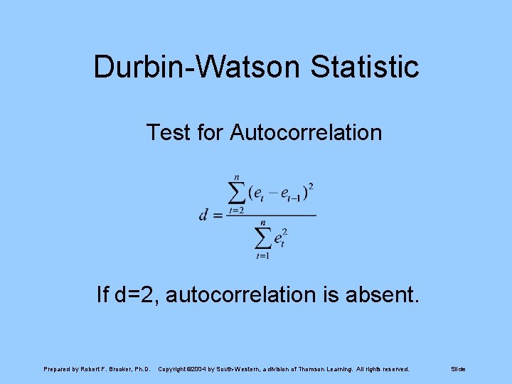 Durbin-Watson Statistic Test for Autocorrelation If d=2, autocorrelation is absent. Prepared by Robert F.