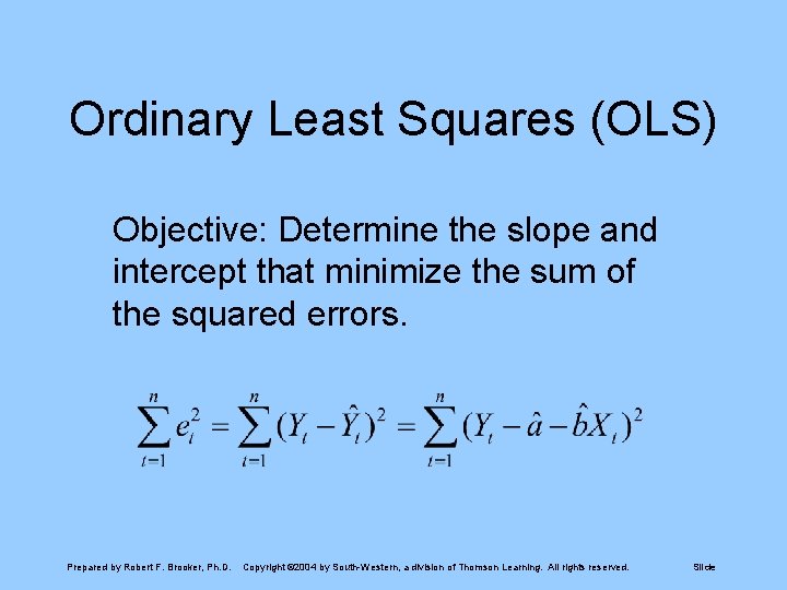 Ordinary Least Squares (OLS) Objective: Determine the slope and intercept that minimize the sum