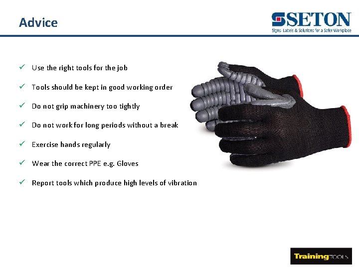 Advice ü Use the right tools for the job ü Tools should be kept