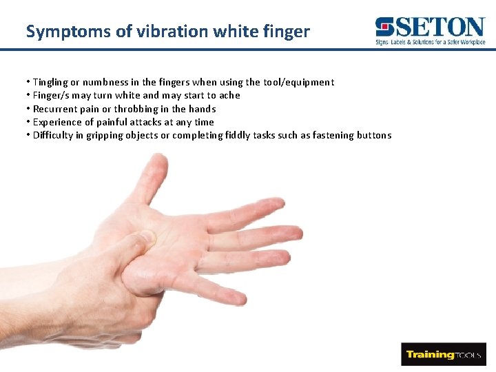 Symptoms of vibration white finger • Tingling or numbness in the fingers when using