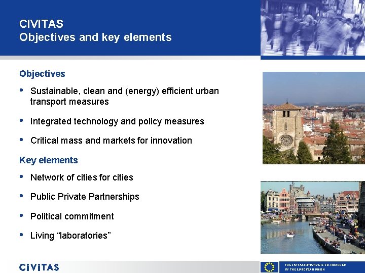 CIVITAS Objectives and key elements Objectives • Sustainable, clean and (energy) efficient urban transport