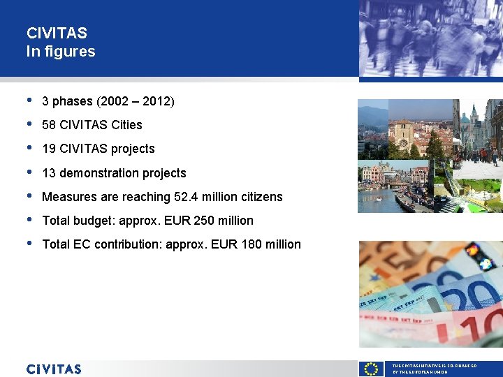 CIVITAS In figures • • 3 phases (2002 – 2012) 58 CIVITAS Cities 19
