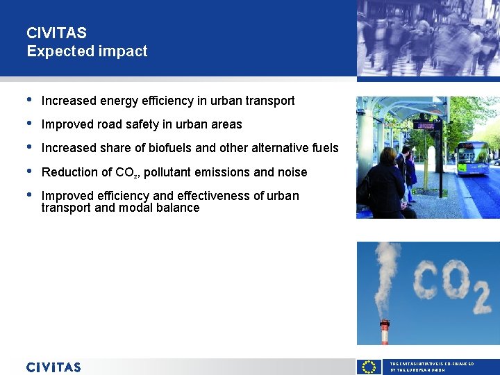 CIVITAS Expected impact • • • Increased energy efficiency in urban transport Improved road