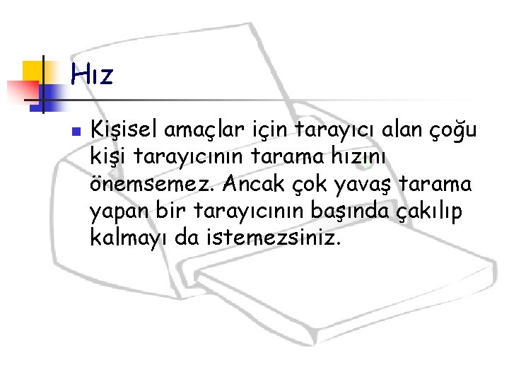 Hız n Kişisel amaçlar için tarayıcı alan çoğu kişi tarayıcının tarama hızını önemsemez. Ancak