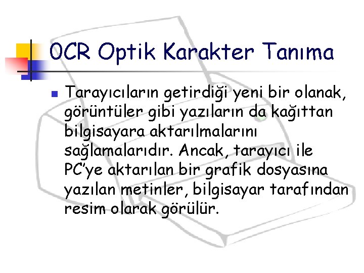 0 CR Optik Karakter Tanıma n Tarayıcıların getirdiği yeni bir olanak, görüntüler gibi yazıların