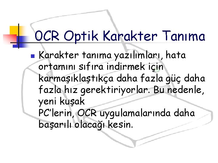 0 CR Optik Karakter Tanıma n Karakter tanıma yazılımları, hata ortamını sıfıra indirmek için