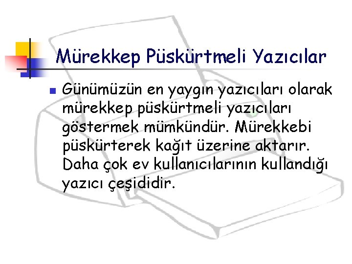 Mürekkep Püskürtmeli Yazıcılar n Günümüzün en yaygın yazıcıları olarak mürekkep püskürtmeli yazıcıları göstermek mümkündür. Mürekkep Püskürtmeli Yazıcılar n Günümüzün en yaygın yazıcıları olarak mürekkep püskürtmeli yazıcıları göstermek mümkündür.