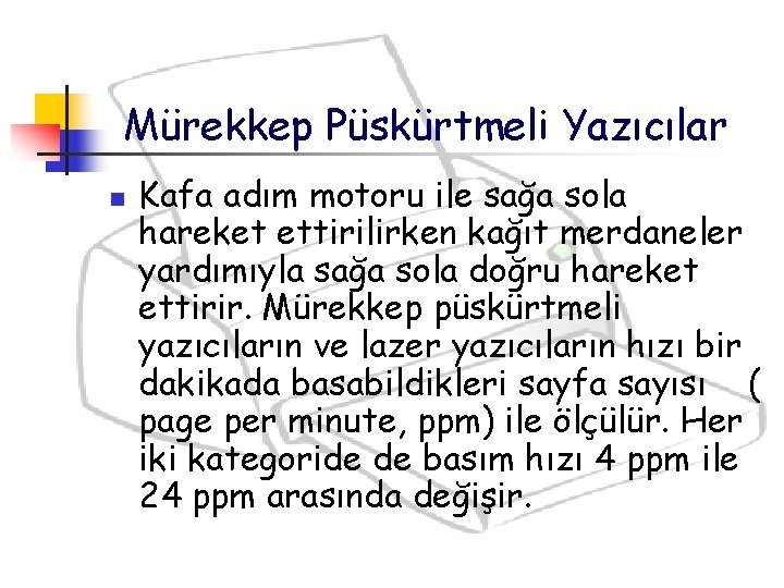 Mürekkep Püskürtmeli Yazıcılar n Kafa adım motoru ile sağa sola hareket ettirilirken kağıt merdaneler