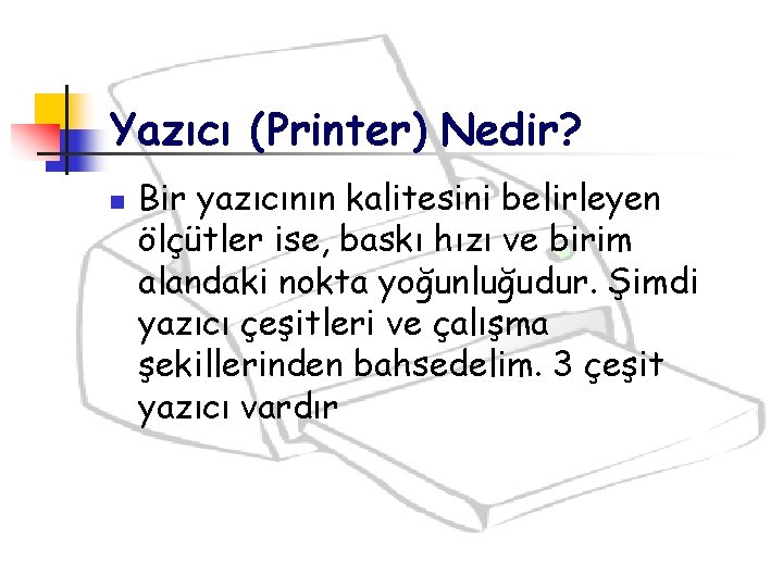 Yazıcı (Printer) Nedir? n Bir yazıcının kalitesini belirleyen ölçütler ise, baskı hızı ve birim Yazıcı (Printer) Nedir? n Bir yazıcının kalitesini belirleyen ölçütler ise, baskı hızı ve birim