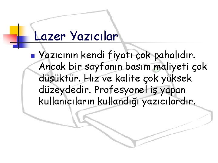 Lazer Yazıcılar n Yazıcının kendi fiyatı çok pahalıdır. Ancak bir sayfanın basım maliyeti çok Lazer Yazıcılar n Yazıcının kendi fiyatı çok pahalıdır. Ancak bir sayfanın basım maliyeti çok
