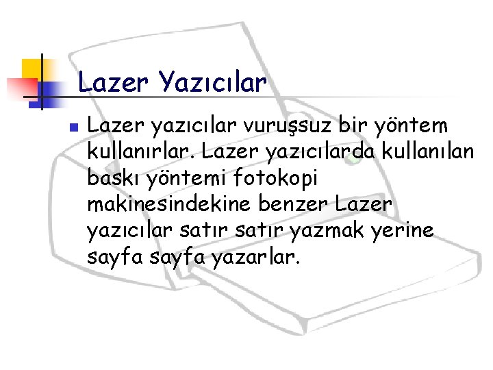 Lazer Yazıcılar n Lazer yazıcılar vuruşsuz bir yöntem kullanırlar. Lazer yazıcılarda kullanılan baskı yöntemi