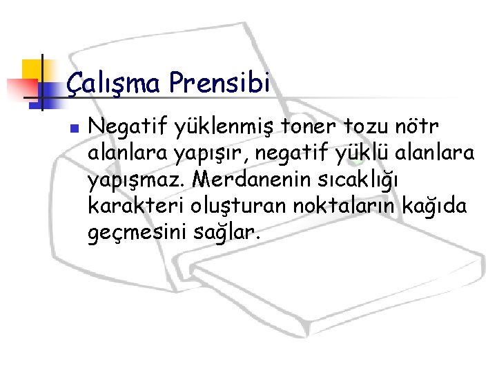 Çalışma Prensibi n Negatif yüklenmiş toner tozu nötr alanlara yapışır, negatif yüklü alanlara yapışmaz. Çalışma Prensibi n Negatif yüklenmiş toner tozu nötr alanlara yapışır, negatif yüklü alanlara yapışmaz.