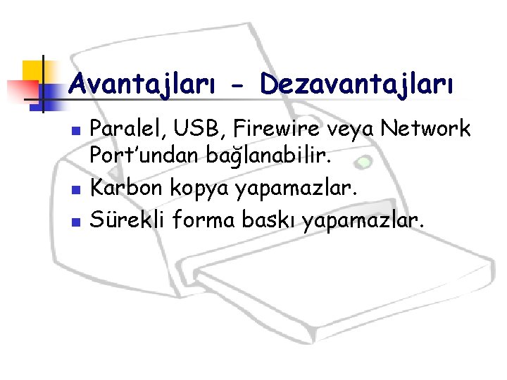 Avantajları - Dezavantajları n n n Paralel, USB, Firewire veya Network Port’undan bağlanabilir. Karbon