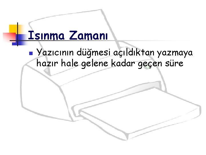 Isınma Zamanı n Yazıcının düğmesi açıldıktan yazmaya hazır hale gelene kadar geçen süre Isınma Zamanı n Yazıcının düğmesi açıldıktan yazmaya hazır hale gelene kadar geçen süre